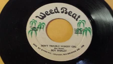 ROY SHIRLEY -DON'T TROUBLE NOBODY GIRL /REGGAE 7" on WEED BEAT  ORIG.