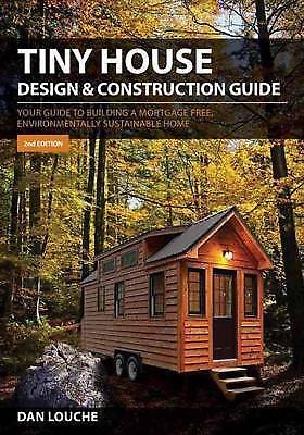 Tiny House Design and Construction Guide : Your Guide to Building a Mortgage...