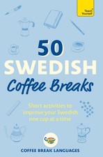 50 Swedish Coffee Breaks: Short activities to improve your Swedish one cup a...