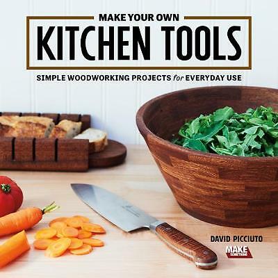 Make Your Own Kitchen Tools: Simple and Stylish Wooden Projects for Everyday...