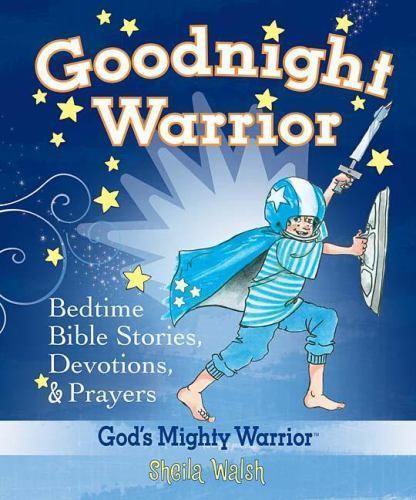 Goodnight Warrior Bedtime Bible Stories Devotions and Prayers by Sheila Walsh 2008 Hardcover