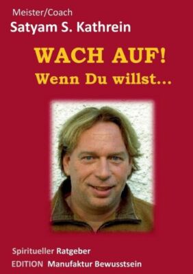 Wach Auf! Wenn Du Willst   : Spiritueller Ratgeber