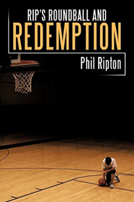 Rip's Roundball and Redemption -  NEW Phil Ripton 2010