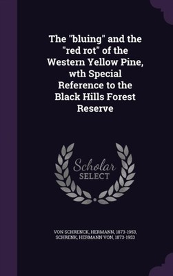 Von Schrenck - bluing and the red rot of the Western Yellow Pine  - X555z