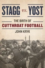 Stagg vs. Yost : The Birth of Cutthroat Football Hardcover John K