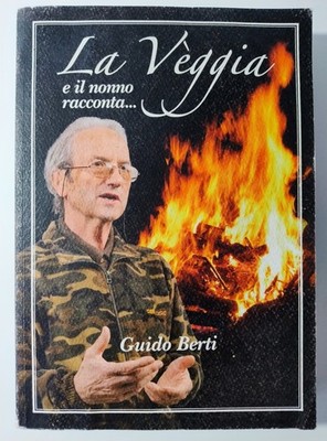 LA VEGGIA E IL OPA ERZÄHLT...abenteuerliche Existenz eines gewöhnlichen Mannes G. BERTI