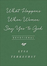 WHAT HAPPENS WHEN WOMEN SAY YES TO GOD DEVOTIONAL By Lysa Terkeurst **Mint**