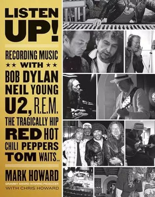 Listen Up!: Recording Music with Bob Dylan, Neil Young, U2, R.E.M., The Tragical