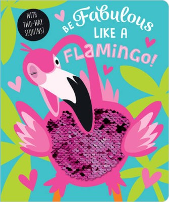 Be Fabulous Like a Flamingo - Board book By Make Believe Ideas  Ltd. - VERY GOOD