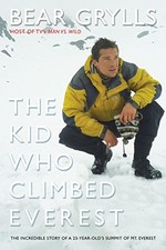 Kid Who Climbed Everest: The Incredible Story Of A 23-Year-Old's Summit Of Mt. E