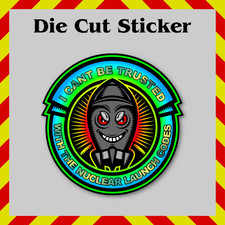 I Can't Be Trusted With Nuclear Launch Codes Colorful Gloss Vinyl Sticker Decal