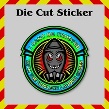 I Can't Be Trusted With Nuclear Launch Codes Colorful Gloss Vinyl Sticker Decal