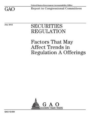 Securities regulation: factors that may affect trends in Regulation A offerings: