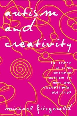 Autism and Creativity: Is There a Link between Autism in Men and Exceptional Abi