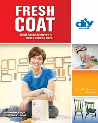 Fresh Coat (DIY): Simple Painting Makeovers for Walls, Furniture & Fabric (D...