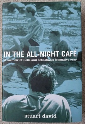In The All-Night Café By Stuart David SIGNED (Belle & Sebastian) 2015 Hardback