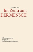 Im Zentrum: Der Mensch Fallmanagement Am Beispiel Der BeschäFtigungsorientierung