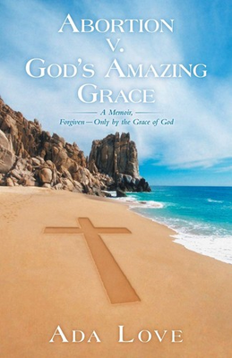 #ad Abortion v. God#x27;s Amazing Grace: A Memoir Forgiven Only by th... $17.05