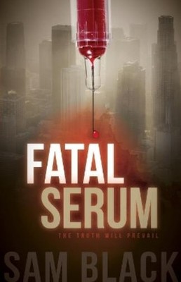 Sam Black Fatal Serum (Taschenbuch) Morgan James Fiction (US IMPORT)