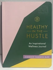 HEALTHY IN THE HUSTLE: AN INSPIRATIONAL WELLNESS JOURNAL By Candace Cameron Bure