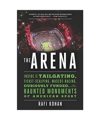 The Arena: Inside the Tailgating, Ticket-Scalping, Mascot-Racing, Dubiously Fund