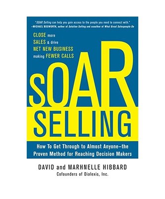 Soar Selling: How to Get Through to Almost Anyone--The Proven Method for Reachin
