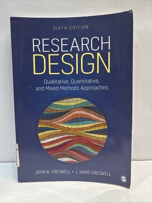 Research Design : Qualitative, Quantitative, and Mixed Methods Approaches by...