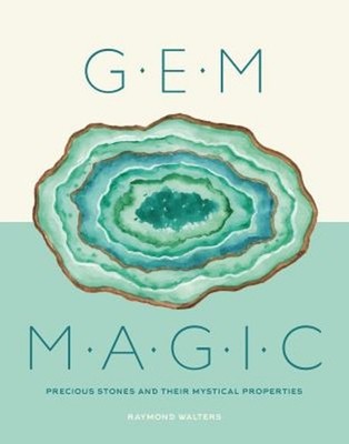 Gem Magic : Precious Stones and Their Mystical Qualities Raymond
