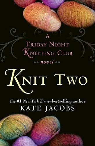 Knit Two: A Friday Night Knitting Club Novel - Hardcover - VERY GOOD