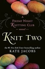 Knit Two: A Friday Night Knitting Club Novel - Hardcover - VERY GOOD