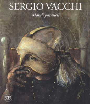 Sergio Vacchi. Mondi paralleli. Ediz. italiana e inglese - Meneguzzo Marco...