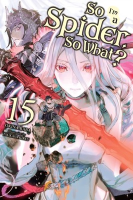 So I'm a Spider, So What?, Vol. 15 (light novel) by Jenny McKeon