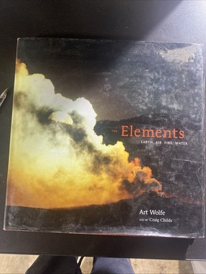 Elements : Earth, Air, Fire, Water by Craig Childs &Art Wolf 2004, Hardcover)
