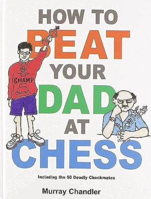 How to Beat Your Dad at Chess (Gambit Chess) - HardBack NEU Chandler, Murra 1998
