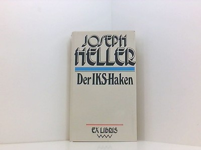 Der IKS-Haken : Roman. Heller, Joseph (Verfasser).: