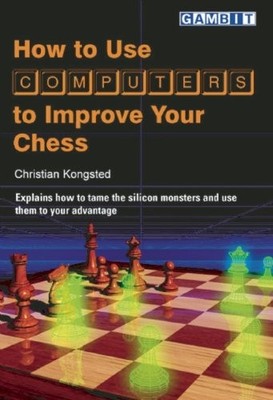 How to Use Computers to Improve Your Chess by Kongsted, Christian 1904600026