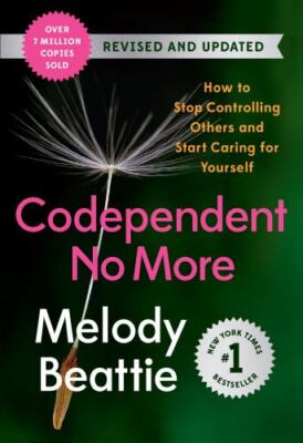 Codependent No More: How to Stop Controlling Others and Start Caring for Yourse
