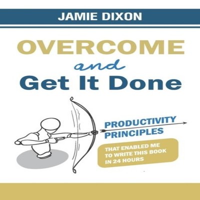 Overcome And Get It Done Productivity Principles That Enabled Me