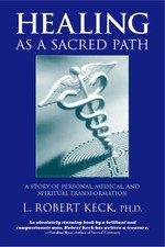 HEALING AS A SACRED PATH: A STORY OF PERSONAL, MEDICAL & By L. Robert Keck *NEW*
