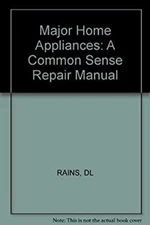 Major Home Appliances : A Common Sense Repair Manual Paperback Da