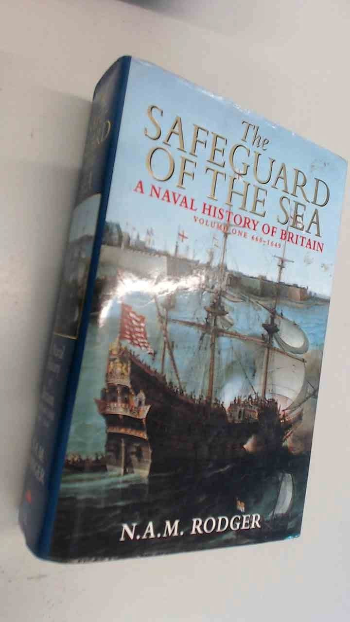 Safeguard of the Sea: A Naval History of  Britain, Vol. 1: 660-1649