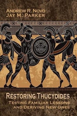 Restoring Thucydides: Testing Familiar Lessons and Deriving New Ones by Andrew R