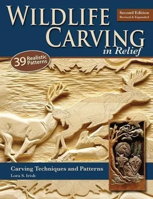 Wildlife Carving in Relief Carving Techniques and Patterns Lora S Irish Buch