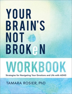 Your Brain's Not Broken Workbook: Strategies for Navigating Your Emotions an...
