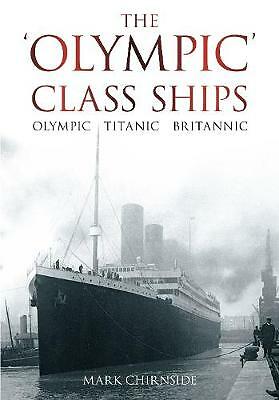 The 'Olympic' Class Ships: Olympic, Titanic, Britannic by Mark Chirnside...