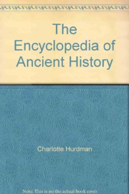 The Encyclopedia of Ancient History,Charlotte Hurdman,Fiona MacDonald,Philip S