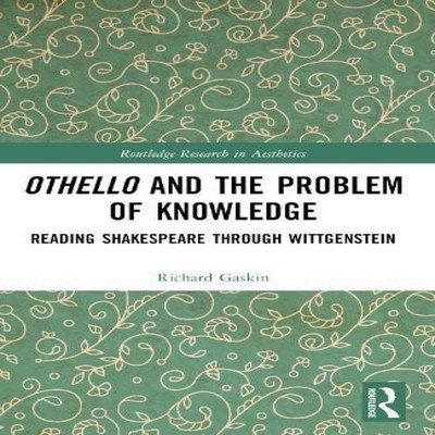 Othello and the Problem of Knowledge Reading Shakespeare through