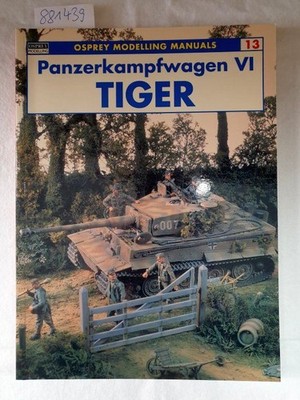 Panzerkampfwagen VI Tiger (Modelling Manuals, Band 13) Scutts, Jerry:
