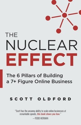 The Nuclear Effect: The 6 Pillars of Building a 7+ Figure Online Business - ...