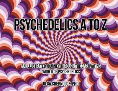 Psychedelics A to Z: An Illustrated Journey Through the Captivating World of Psy
